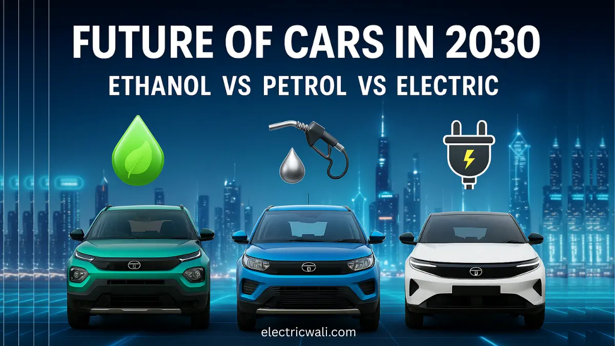Future of Cars in 2030 Ethanol vs Petrol vs Electric